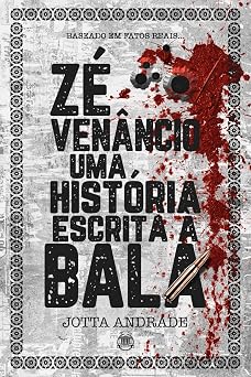 E-BOOK ZÉ VENÂNCIO UMA HISTÓRIA ESCRITA A BALA